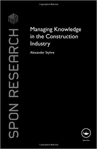 Managing Knowledge in the Construction Industry (Spon Research)